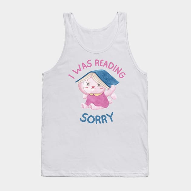 sorry i was reading, booknerd, reader Tank Top by Bomberrie